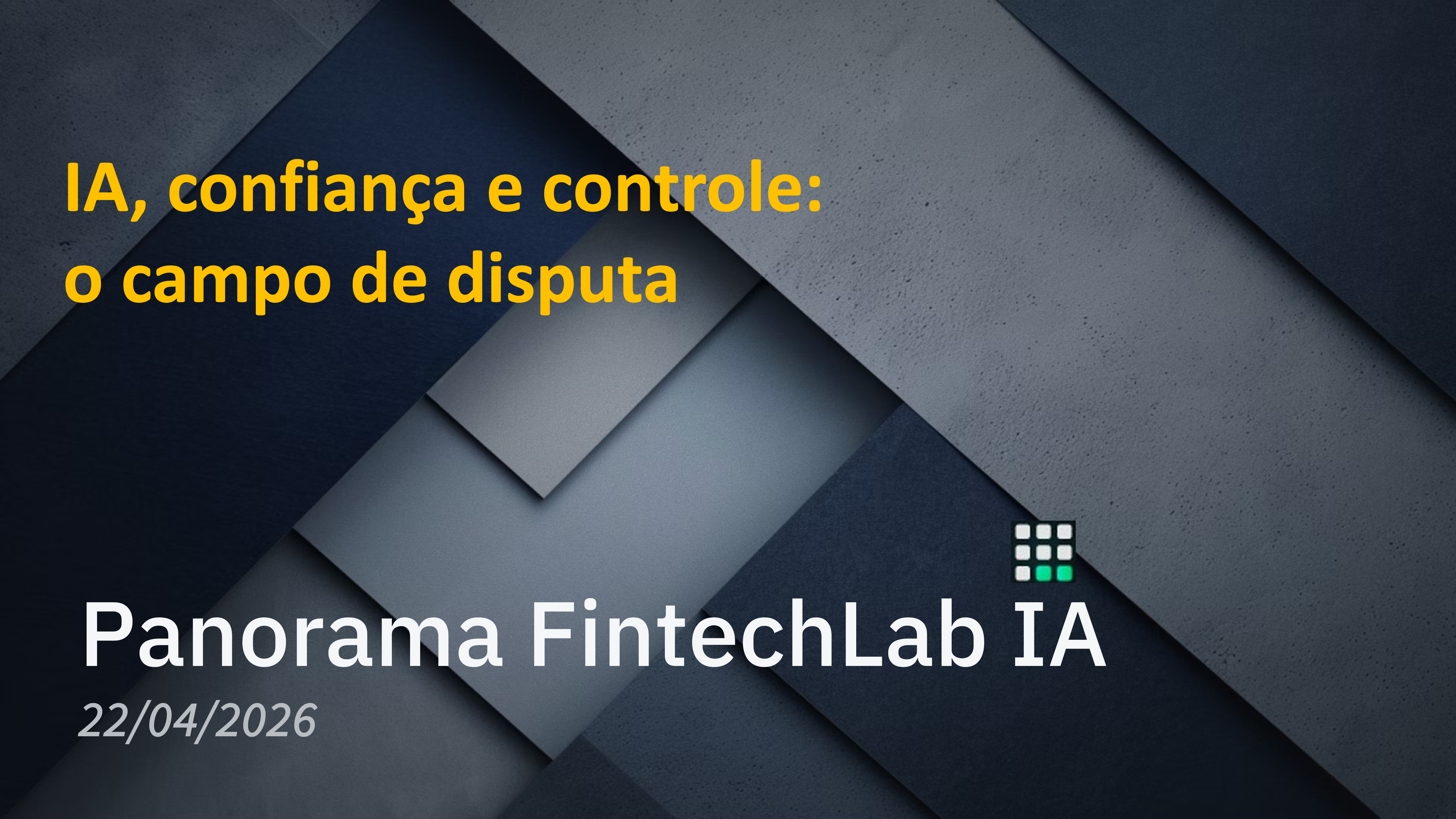 Panorama FintechLab IA (3) - IA, confiança e controle: o campo de disputa