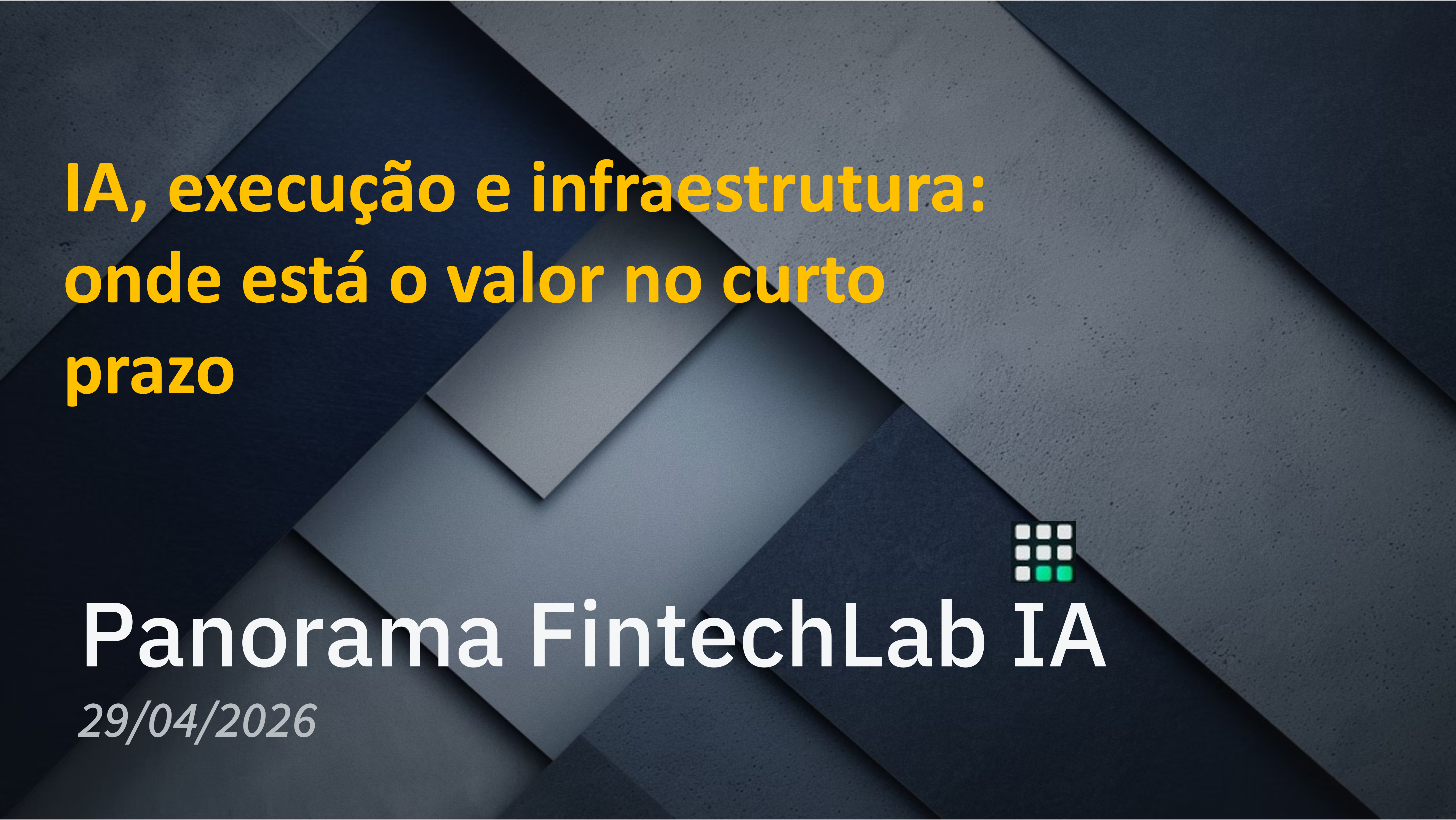 Panorama FintechLab IA (4) - IA, execução e infraestrutura: onde está o valor no curto prazo