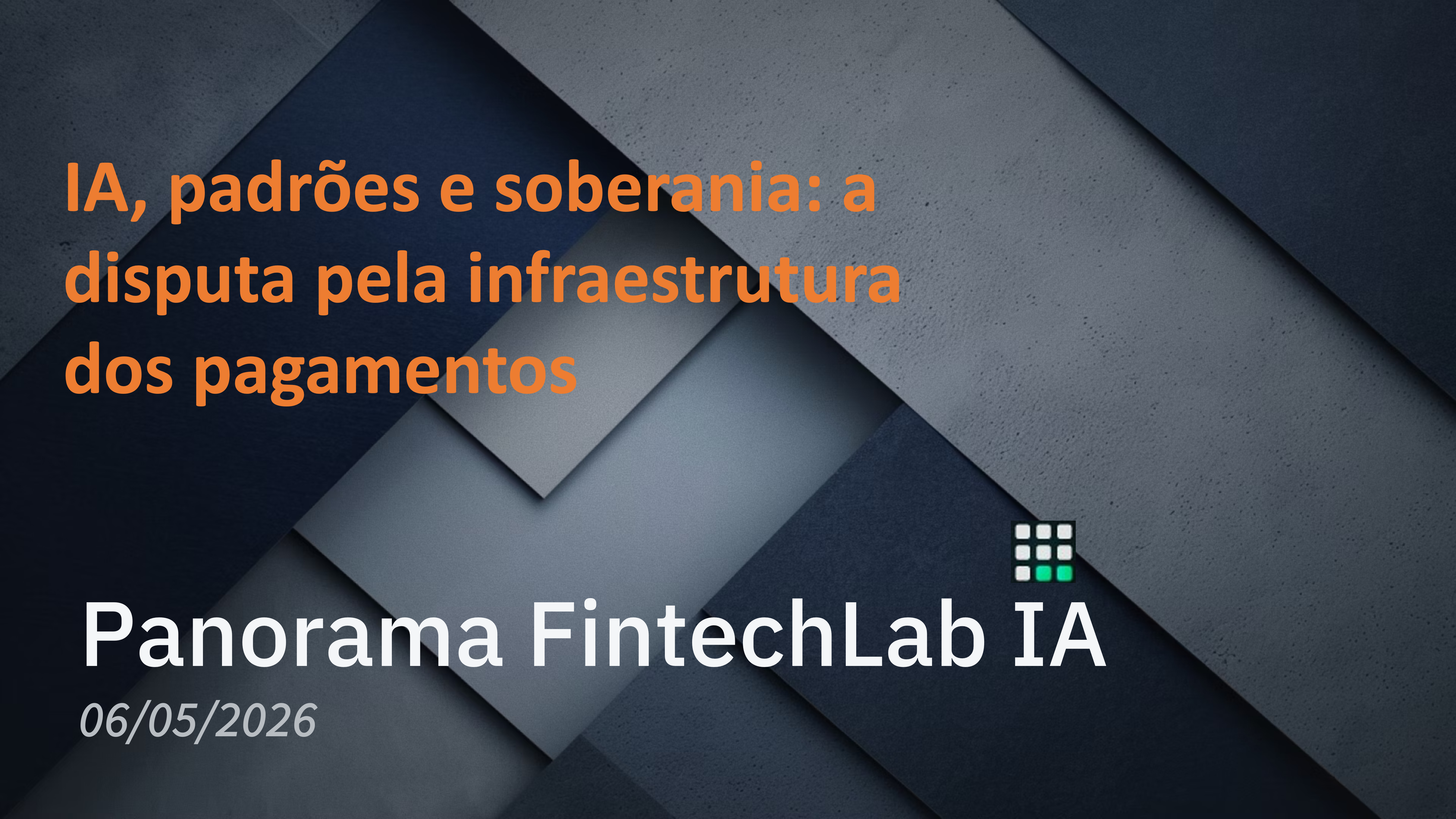 Panorama FintechLab IA (05): IA, padrões e soberania: a disputa pela infraestrutura dos pagamentos