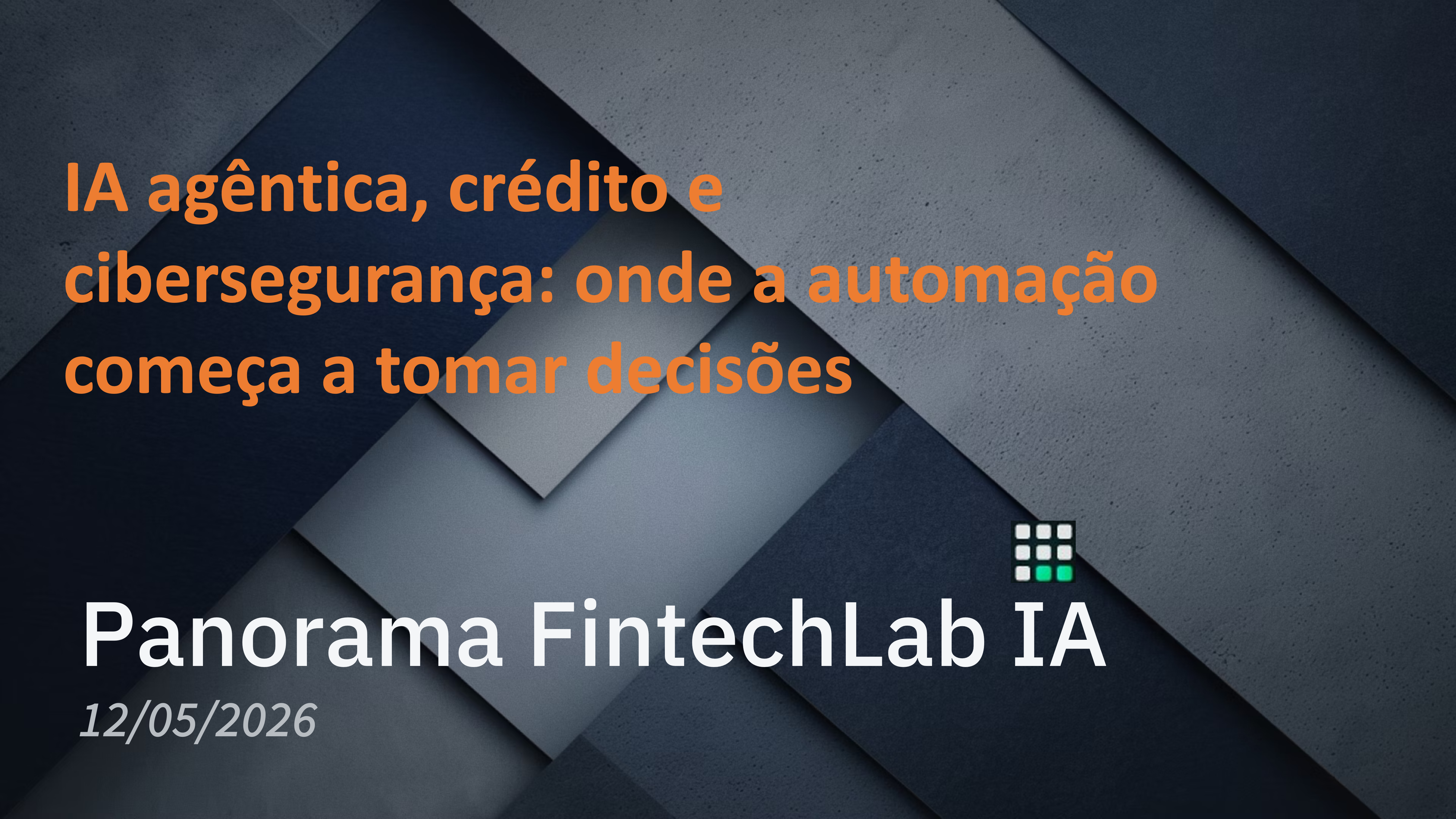 IA agêntica, crédito e cibersegurança: onde a automação começa a tomar decisões